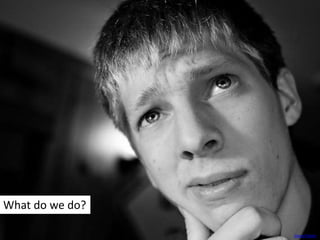 What do we do?
Daniel Mohr
 