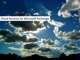 Cloud Services for Microsoft Exchange
tipiro
 