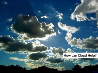 How can Cloud Help?
tipiro
 
