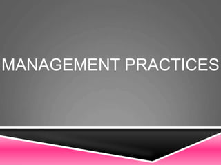 MANAGEMENT PRACTICES
 