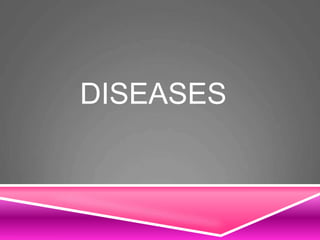 DISEASES
 