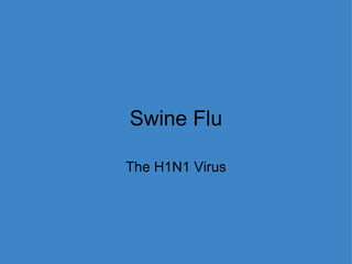 Swine Flu The H1N1 Virus 