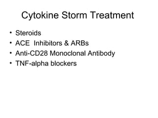 Cytokine Storm Treatment
•   Steroids
•   ACE Inhibitors & ARBs
•   Anti-CD28 Monoclonal Antibody
•   TNF-alpha blockers
 