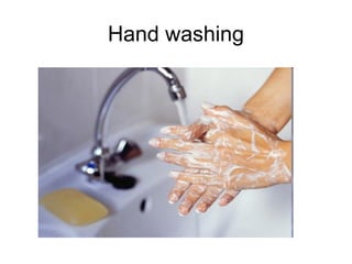 Hand washing
 