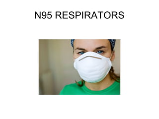 N95 RESPIRATORS
 