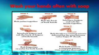 Wash your hands often with soap
 