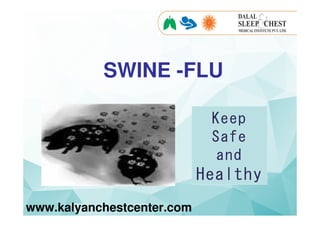 www.kalyanchestcenter.com
SWINE -FLU
 