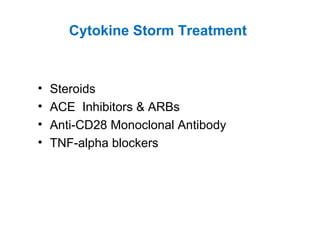 Cytokine Storm Treatment
• Steroids
• ACE Inhibitors & ARBs
• Anti-CD28 Monoclonal Antibody
• TNF-alpha blockers
 