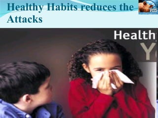 Healthy Habits reduces the Attacks www.medicalppt.blogspot.com  FOR MORE LECTURES 