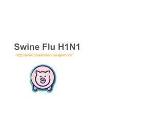 Swine Flu H1N1 http://www.presentationsexpert.com 