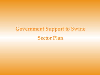 Government Support to Swine Sector Plan 