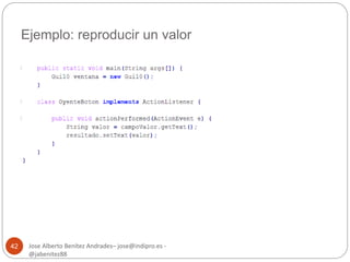 Ejemplo: reproducir un valor 
Jose Alberto Benítez Andrades– jose@indipro.es - 
@jabenitez88 
42 
 