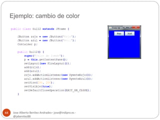 Ejemplo: cambio de color 
Jose Alberto Benítez Andrades– jose@indipro.es - 
@jabenitez88 
44 
 