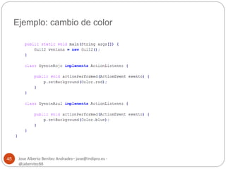 Ejemplo: cambio de color 
Jose Alberto Benítez Andrades– jose@indipro.es - 
@jabenitez88 
45 
 