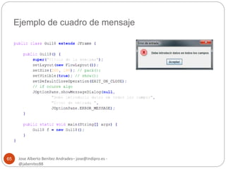 Ejemplo de cuadro de mensaje 
Jose Alberto Benítez Andrades– jose@indipro.es - 
@jabenitez88 
65 
 