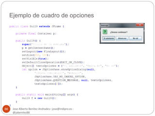 Ejemplo de cuadro de opciones 
Jose Alberto Benítez Andrades– jose@indipro.es - 
@jabenitez88 
66 
 
