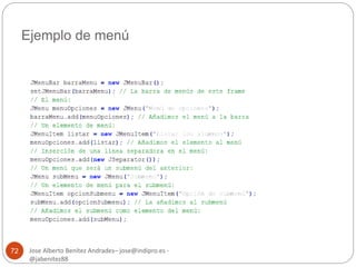 Ejemplo de menú 
Jose Alberto Benítez Andrades– jose@indipro.es - 
@jabenitez88 
72 
 
