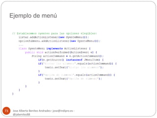 Ejemplo de menú 
Jose Alberto Benítez Andrades– jose@indipro.es - 
@jabenitez88 
73 
 