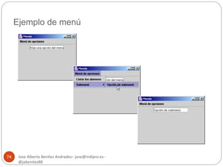 Ejemplo de menú 
Jose Alberto Benítez Andrades– jose@indipro.es - 
@jabenitez88 
74 
 
