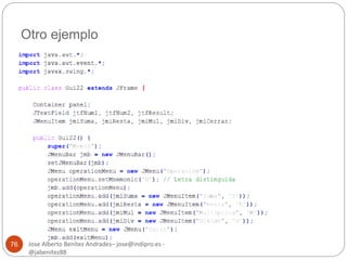 Otro ejemplo 
Jose Alberto Benítez Andrades– jose@indipro.es - 
@jabenitez88 
76 
 