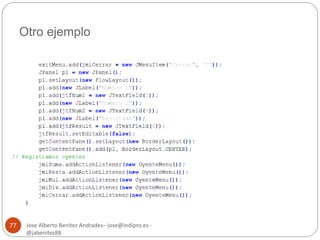 Otro ejemplo 
Jose Alberto Benítez Andrades– jose@indipro.es - 
@jabenitez88 
77 
 