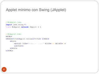 Applet mínimo con Swing (JApplet) 
87 
 
