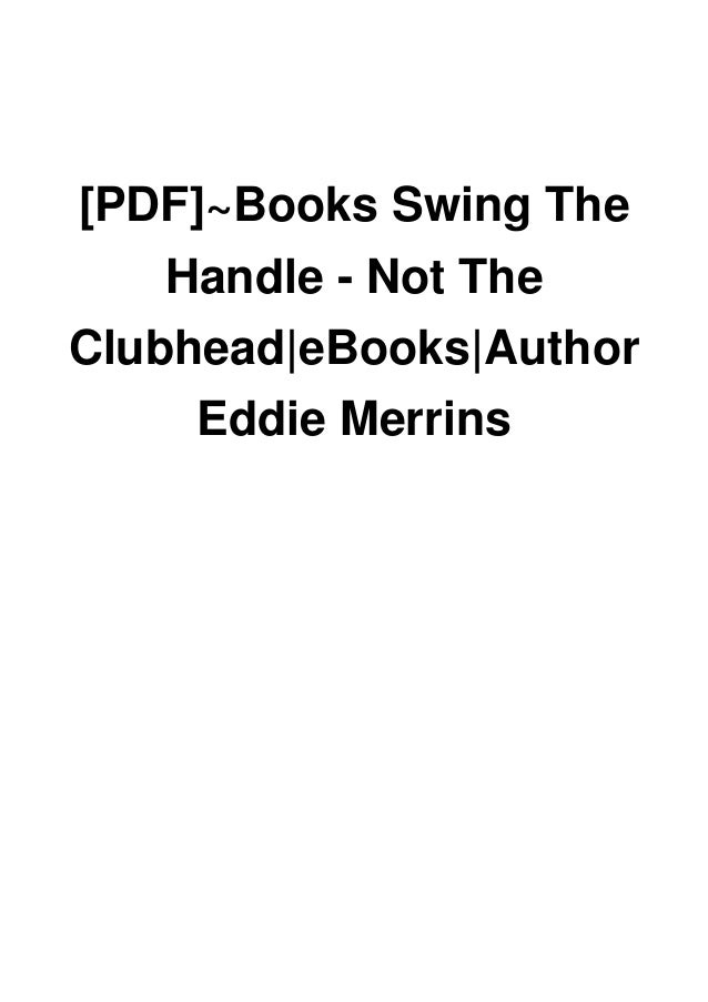 Pdf Books Swing The Handle Not The Clubhead Ebooks Author