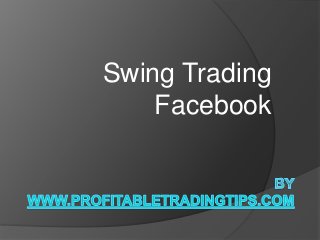 Swing Trading
Facebook
 