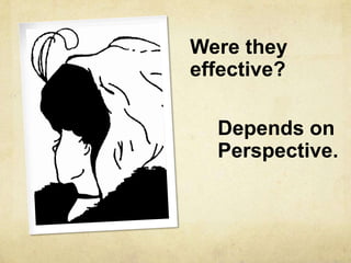 Were they
effective?

  Depends on
  Perspective.
 