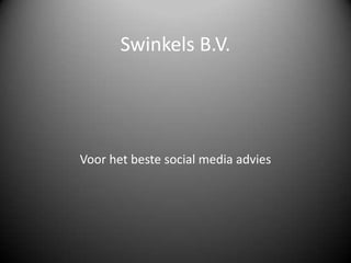 Swinkels B.V.
Voor het beste social media advies
 