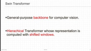Jaemin Jeong Seminar 2
General-purpose backbone for computer vision.
Hierachical Transformer whose representation is
computed with shifted windows.
Swin Transformer
 