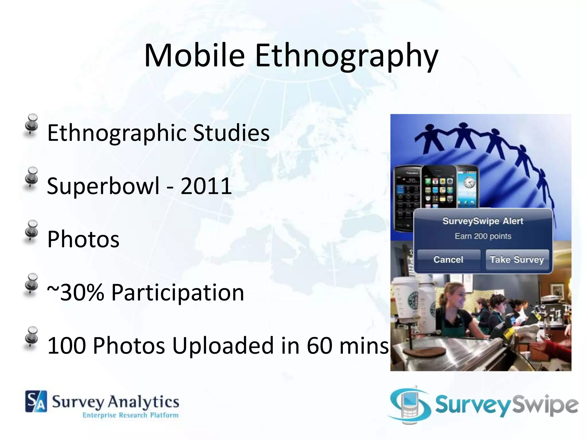 Mobile EthnographyEthnographic StudiesSuperbowl - 2011Photos~30% Participation100 Photos Uploaded in 60 mins