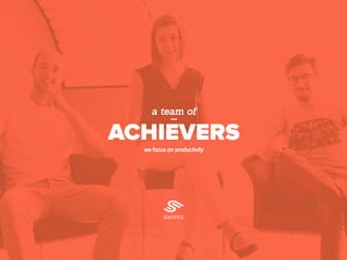 a team of
we focus on productivity
ACHIEVERS
 