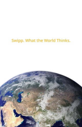 Swipp. What the World Thinks.
 