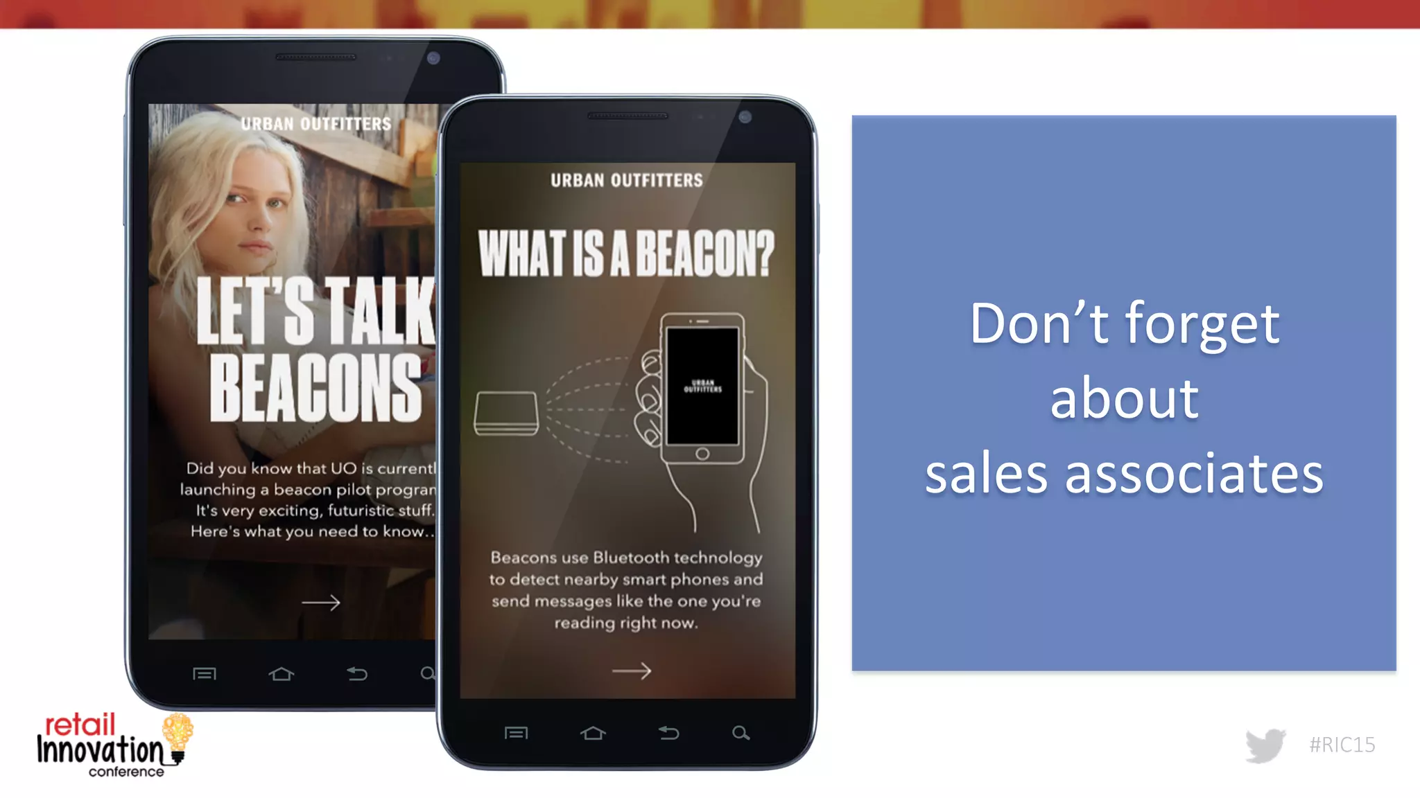 #RIC15
Don’t	
  forget	
  	
  
about	
  
sales	
  associates	
  
 