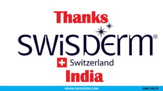 WWW.SWISDERM.COM
Thanks
India 62801 90170
 