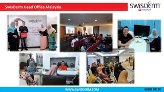 WWW.SWISDERM.COM
SwisDerm Head Office Malaysia
62801 90170
 