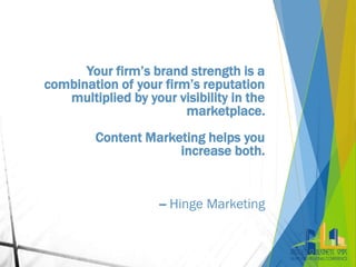 Your firm’s brand strength is a
combination of your firm’s reputation
multiplied by your visibility in the
marketplace.
Co...