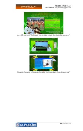 MODUL SWiSH Max 4
Oleh: Muhadi Tri | muhidark@gmail.com
10 | H a l a m a n
Intro CD Interaktif "Multimedia Interaktif Pariwisata Kab. Kutai Kartanegara"
Menu CD Interaktif "Multimedia Interaktif Pariwisata Kab. Kutai Kartanegara"
 