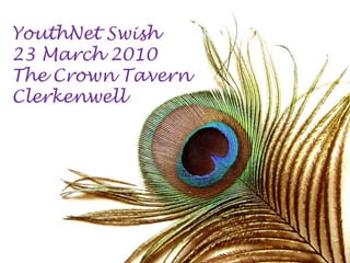 YouthNet Swish
23 March 2010
The Crown Tavern
Clerkenwell
 