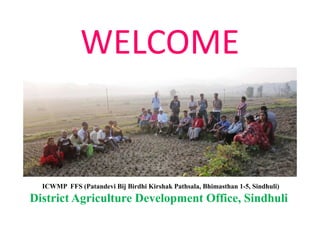 WELCOME


  ICWMP FFS (Patandevi Bij Birdhi Kirshak Pathsala, Bhimasthan 1-5, Sindhuli)
District Agriculture Development Office, Sindhuli
 
