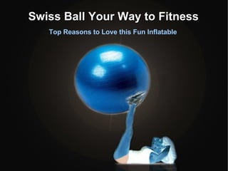 Swiss Ball Your Way to Fitness Top Reasons to Love this Fun Inflatable 