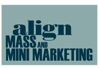 align
MASS AND
MINI MARKETING
 