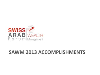 SAWM 2013 ACCOMPLISHMENTS
 