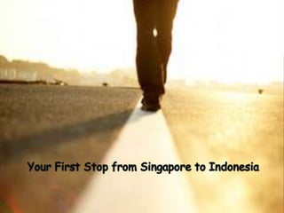 Your First Stop from Singapore to Indonesia  