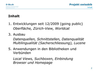 Inhalt <ul><li>Entwicklungen seit 12/2009 (going public)   </li></ul><ul><li>Oberfläche, Zürich-View, Worldcat </li></ul><...