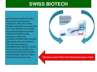 Still looking for pharmaceutical
third party manufacturing
company in India, then Swiss
Biotech will be the best option fo...