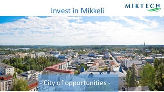 Invest in Mikkeli
- City of opportunities -
 