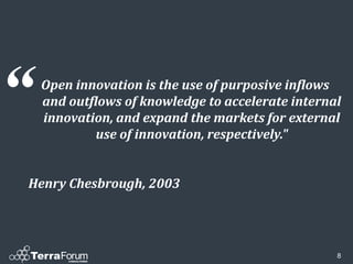 “   Open innovation is the use of purposive inflows
    and outflows of knowledge to accelerate internal
    innovation, and expand the markets for external
            use of innovation, respectively."


Henry Chesbrough, 2003




                                                   8
 