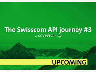 1
The Swisscom API journey #3
The API-Kitchen, scaled and Agile!
 